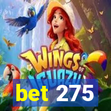 bet 275